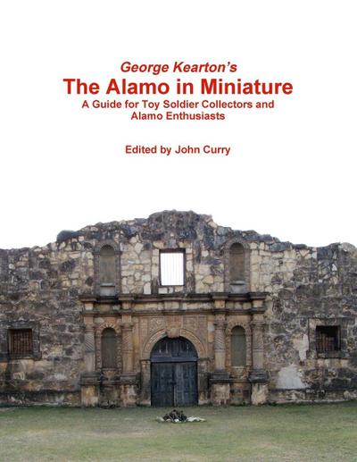 George Kearton’s The Alamo in Miniature A Guide for Toy Soldier Collectors and Alamo Enthusiasts