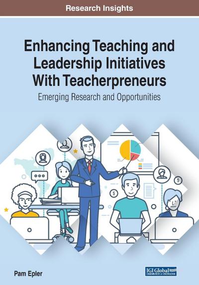 Enhancing Teaching and Leadership Initiatives With Teacherpreneurs