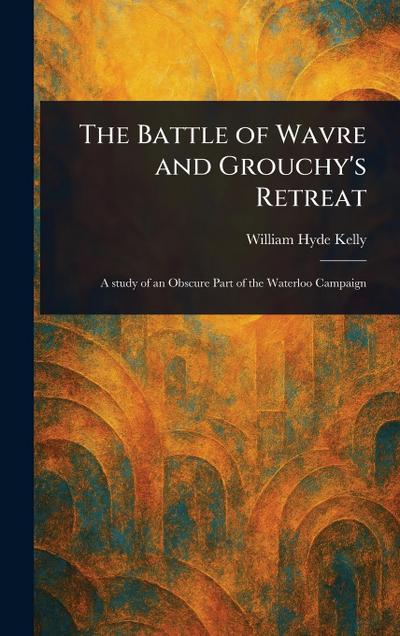 The Battle of Wavre and Grouchy’s Retreat
