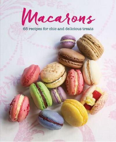 Rigg, A: Macarons: 65 Recipes for Chic and Delicious Treats