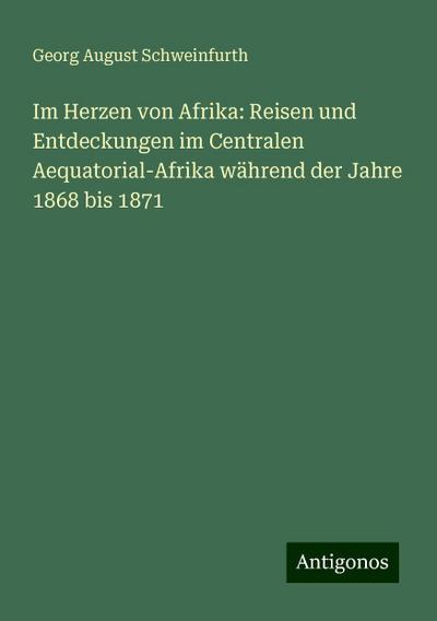 Schweinfurth, G: Im Herzen von Afrika: Reisen und Entdeckung