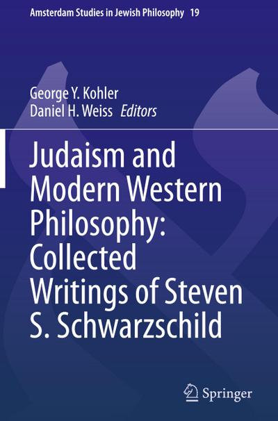 Judaism and Modern Western Philosophy: Collected Writings of Steven S. Schwarzschild