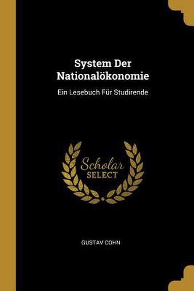 System Der Nationalökonomie: Ein Lesebuch Für Studirende