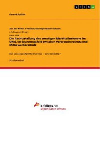 Die Rechtsstellung des sonstigen Marktteilnehmers im UWG. Im Spannungsfeld zwischen Verbraucherschutz und Mitbewerberschutz