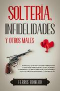 Soltería, Infidelidades y Otros Males