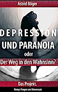 Depression und Paranoia oder der Weg in den Wahnsinn? Das Projekt.