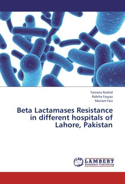 Beta Lactamases Resistance in different hospitals of Lahore, Pakistan