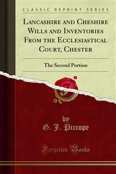 Lancashire and Cheshire Wills and Inventories From the Ecclesiastical Court, Chester