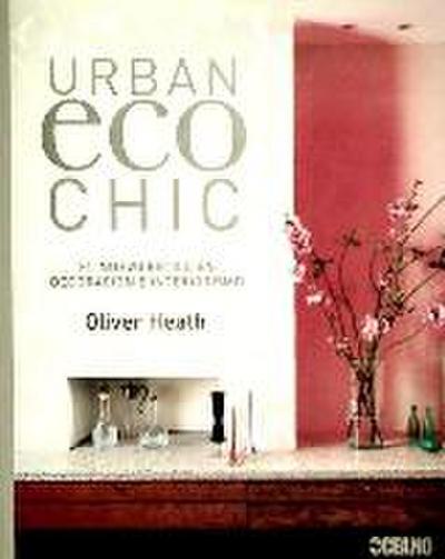 Urban eco chic : el nuevo estilo en decoración e interiorismo
