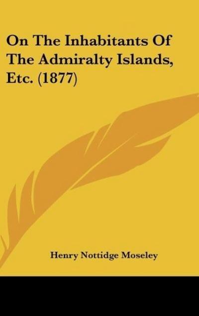 On The Inhabitants Of The Admiralty Islands, Etc. (1877) - Henry Nottidge Moseley