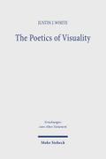 The Poetics of Visuality: Ekphrasis, Material Agency, and the Visual Imagination in Biblical Antiquity (Forschungen zum Alten Testament, Band 182)