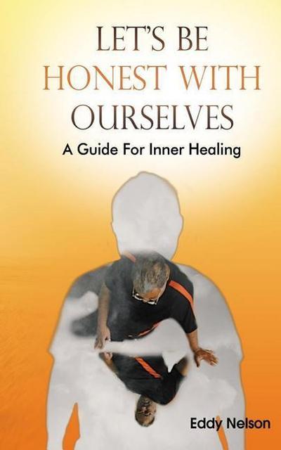 Let’s Be Honest with Ourselves: A Guide to Inner Healing