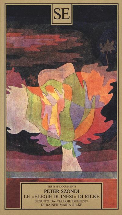 Le ’Elegie duinesi’ di Rilke. Seguito da ’Elegie duinesi’ di Rainer Maria Rilke con testo tedesco a fronte