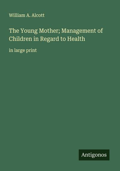 The Young Mother; Management of Children in Regard to Health