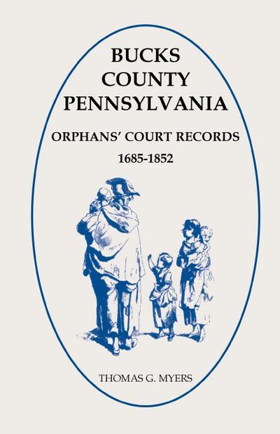 Bucks County, Pennsylvania Orphans’ Court Records, 1685-1852