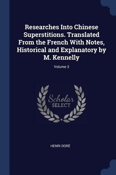 Researches Into Chinese Superstitions. Translated From the French With Notes, Historical and Explanatory by M. Kennelly; Volume 3