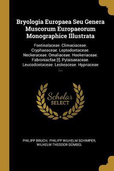 Bryologia Europaea Seu Genera Muscorum Europaeorum Monographice Illustrata: Fontinalaceae. Climaciaceae. Cryphaeaceae. Leptodontaceae. Neckeraceae. Om