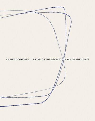 Ahmet Dogu Ipek: Sound of the Ground - Face of the Stone