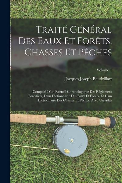 Traité Général Des Eaux Et Forêts, Chasses Et Pêches