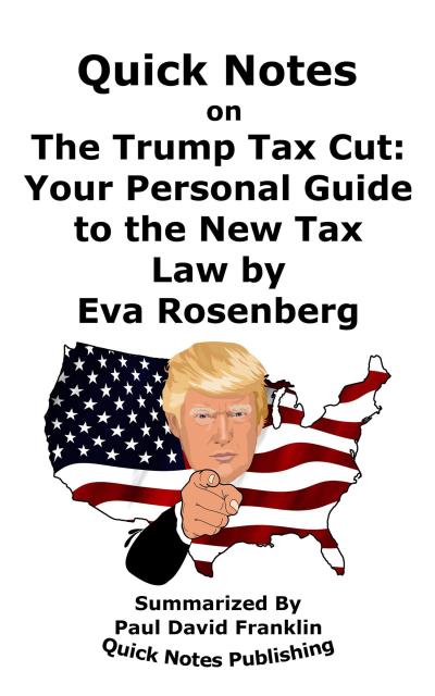 Quick Notes on "The Trump Tax Cut: Your Personal Guide to the New Tax Law by Eva Rosenberg&#8221;