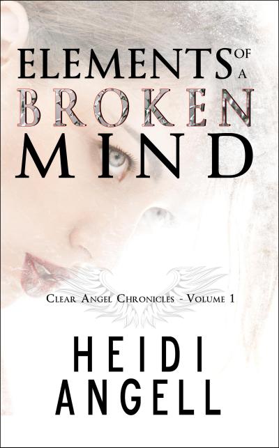 Elements of a Broken Mind (Clear Angel Chronicles)