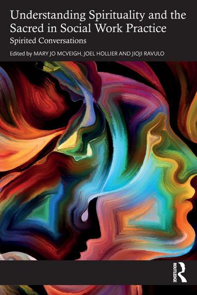 Understanding Spirituality and the Sacred in Social Work Practice
