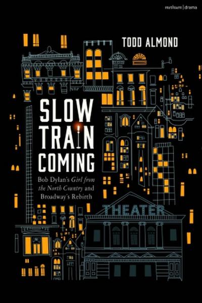 Slow Train Coming: Bob Dylan’s Girl from the North Country and Broadway’s Rebirth