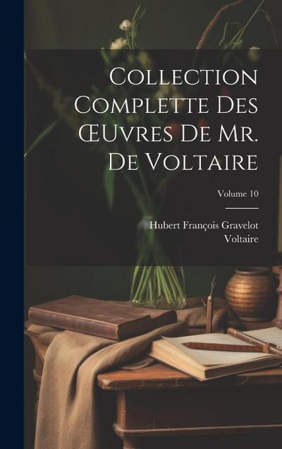 Collection Complette Des OEuvres De Mr. De Voltaire; Volume 10