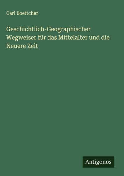 Geschichtlich-Geographischer Wegweiser für das Mittelalter und die Neuere Zeit
