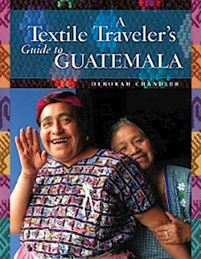 Textile Traveler’s Guide to Guatemala