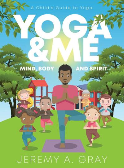 Yoga & Me: (Mind, Body, and Spirit) A Child’s Guide to Yoga)