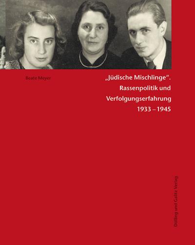 ’Jüdische Mischlinge’. Rassenpolitik und Verfolgungserfahrung 1933-1945