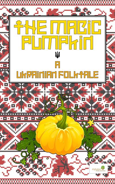 The Magic Pumpkin: A Ukranian Folktale (Graded Readers, #5)