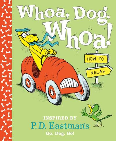 Whoa, Dog. Whoa! How to Relax: Inspired by P.D. Eastman’s Go, Dog. Go!