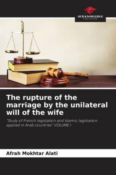 The rupture of the marriage by the unilateral will of the wife