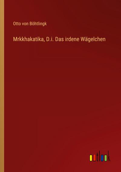 Mrkkhakatika, D.i. Das irdene Wägelchen