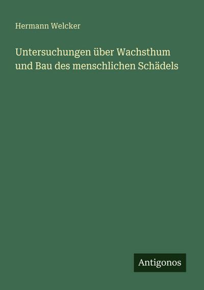 Untersuchungen über Wachsthum und Bau des menschlichen Schädels