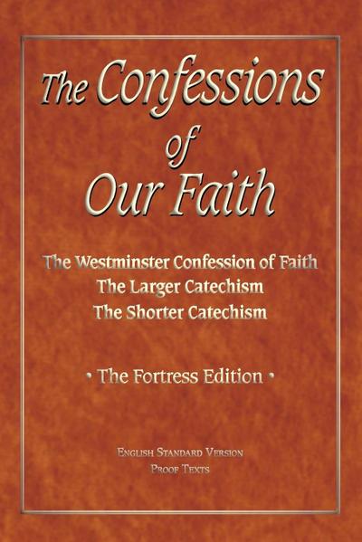 The Confessions of Our Faith with ESV Proofs