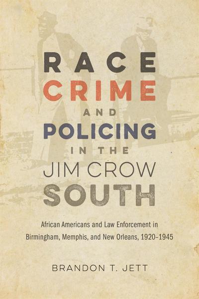 Race, Crime, and Policing in the Jim Crow South