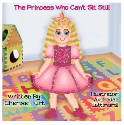 The Princess Who Can’t Sit Still (The Princess Who Books)
