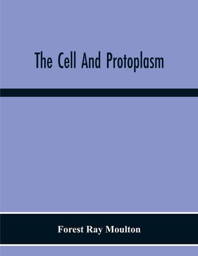 The Cell And Protoplasm
