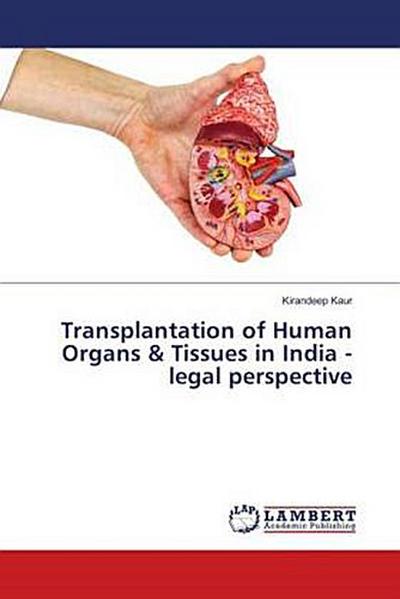 Transplantation of Human Organs & Tissues in India -legal perspective