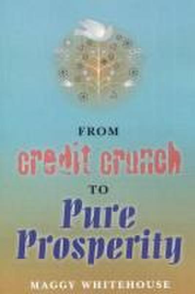 From Credit Crunch to Pure Prosperity