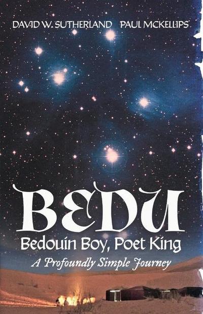 Bedu: Bedouin Boy, Poet King: A Profoundly Simple Journey Volume 1