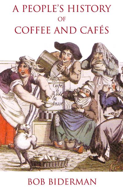 A People’s History of Coffee and Cafés