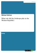 What role did the Freikorps play in the Weimar Republic?
