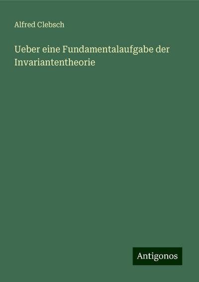 Ueber eine Fundamentalaufgabe der Invariantentheorie