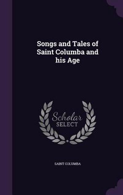 Songs and Tales of Saint Columba and his Age