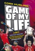 Cork Hurling ’Game of my Life’