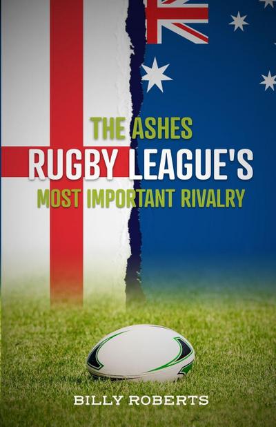The Ashes - Rugby League’s Most Important Rivalry